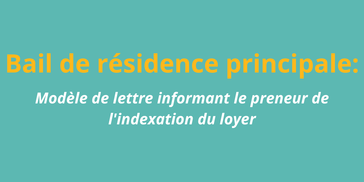 Bail de résidence principale: modèle de lettre informant le preneur de l'indexation du loyer
