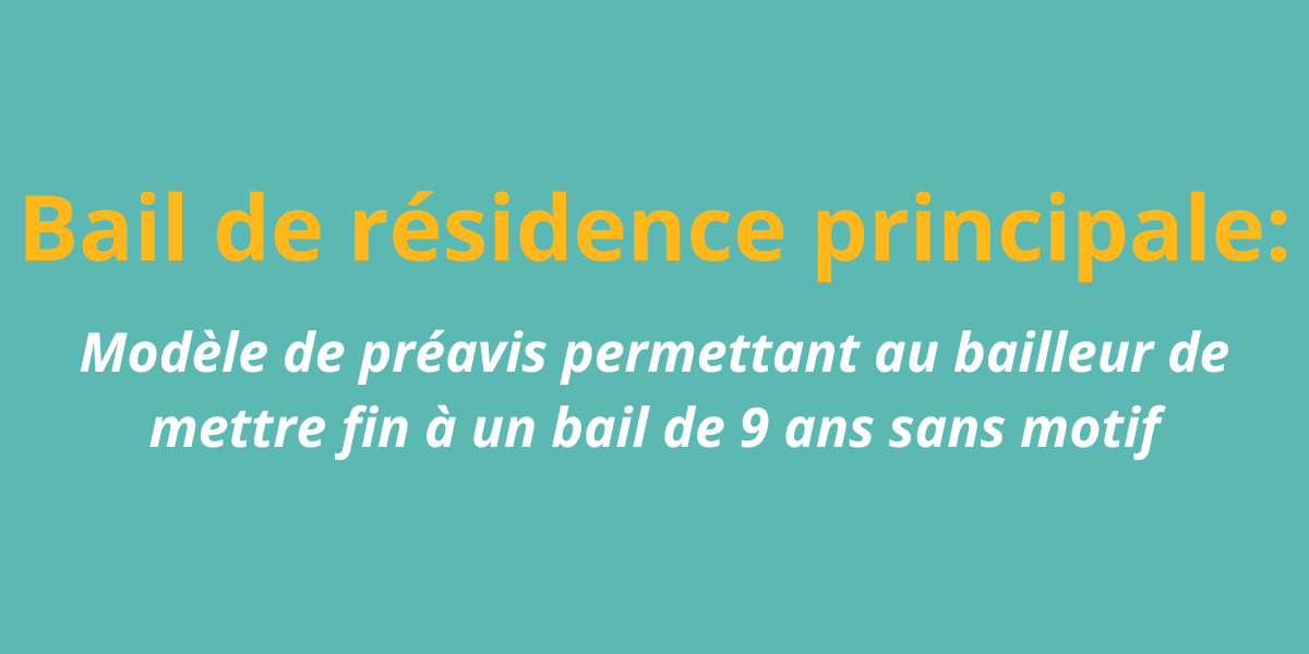 Bail de résidence principale: modèle de préavis permettant au bailleur de mettre fin à un bail de 9 ans sans motif
